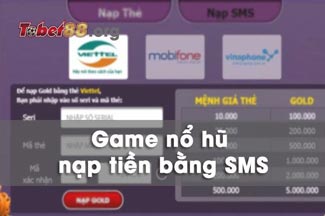 Game Nổ Hũ Nạp Tiền Bằng SMS Và Các Bước Nạp SMS Game Nổ Hũ