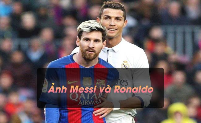 Hình ảnh Messi và Ronaldo: Bộ sưu tập cực đẹp dành cho FANS