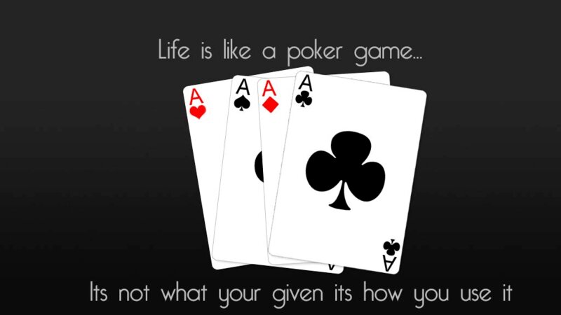 Poker quotes hay: Cuộc đời cũng như ván bài, chia bài ra thế nào ko phải do bạn nhưng chơi thế nào là cách riêng của bạn