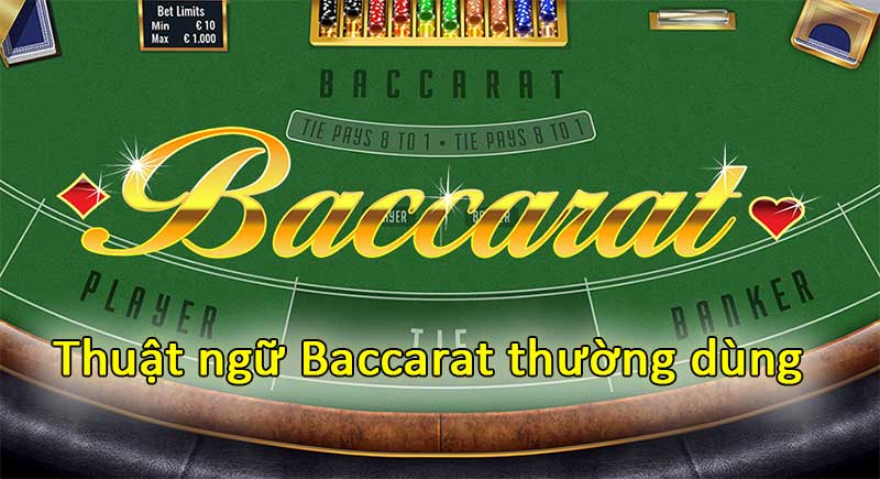 Tìm hiểu các thuật ngữ thường dùng trong trò Baccarat