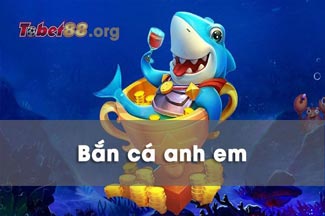 Bắn cá anh em: Bật mí tựa game bắn cá đổi thưởng online uy tín