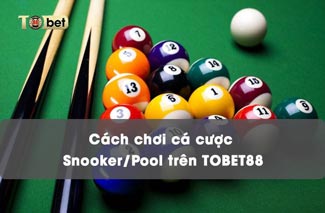 Cách cá cược Snooker/Pool TOBET88 cực đơn giản & cách chơi