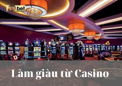 Làm Giàu Từ Casino Và Kiếm Tiền Từ Casino Online Như Thế Nào