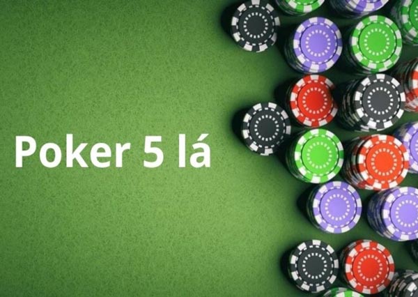 Poker 5 lá là gì? Cách chơi bài poker 5 lá chuẩn nhất 2023