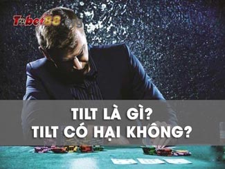 Tilt là gì? Một số cách ngăn chặn tình trạng tilt trong Poker